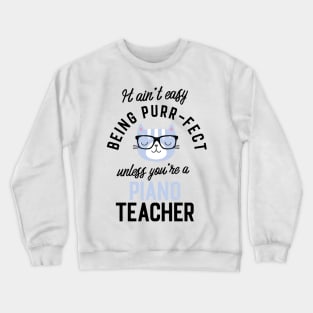 Piano Teacher Cat Gifts for Cat Lovers - It ain't easy being Purr Fect Crewneck Sweatshirt
